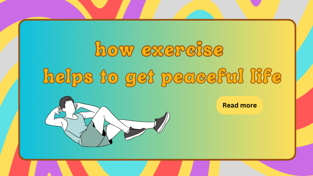 How exercise helps to get peaceful life