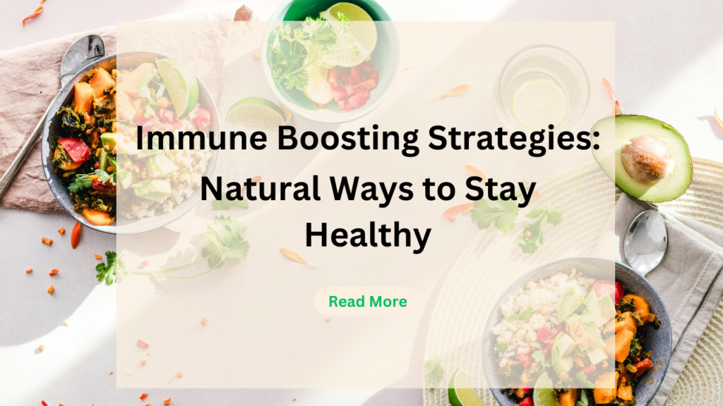 Immune Boosting Strategies: Natural Ways to Stay Healthy