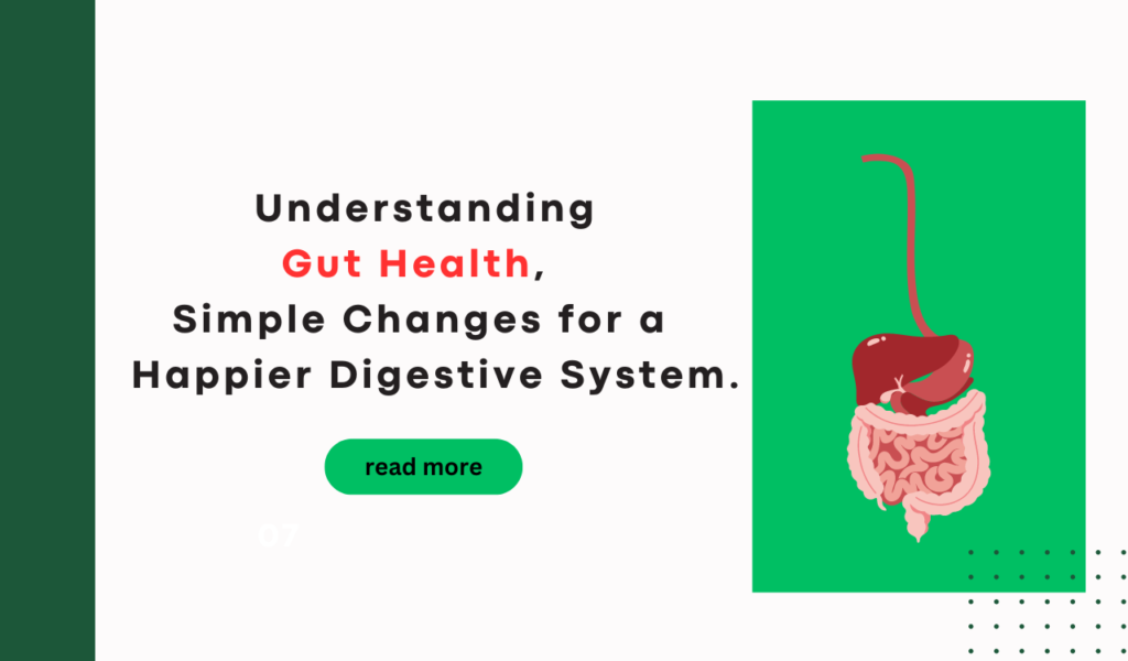 Understanding Gut Health, Simple Changes for a Happier Digestive System.